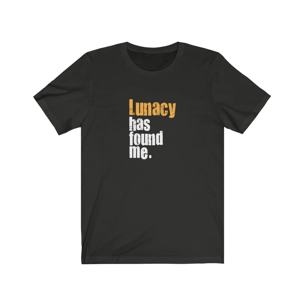 Lunacy has found me.